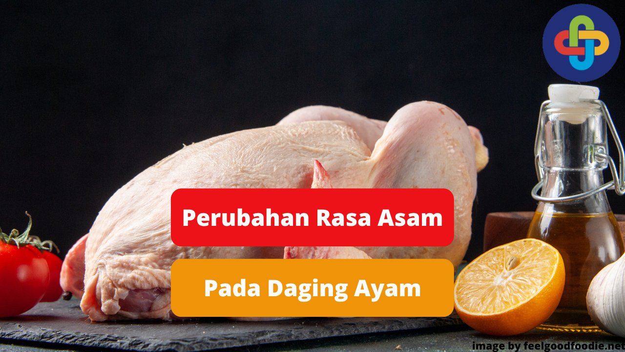 Berikut Ini Penyebab Perubahan Daging Ayam Menjadi Asam